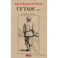 Aşk Yolunda Bir Ömür Üftade - M. Mustafa Üftadeoğlu - Gülnar Yayınları