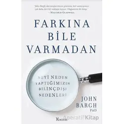 Farkına Bile Varmadan - John Bargh - Koridor Yayıncılık