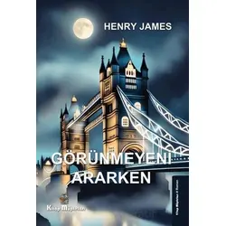 Görünmeyeni Ararken - Henry James - Kitap Müptelası Yayınları