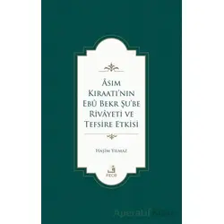 Asım Kıraatı’nın Ebu Bekr Şu’be Rivayeti ve Tefsire Etkisi - Haşim Yılmaz - Fecr Yayınları