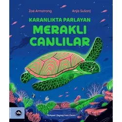 Karanlıkta Parlayan Meraklı Canlılar - Zoe Armstrong - Vakıfbank Kültür Yayınları