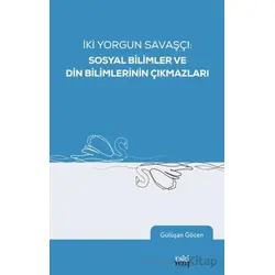 İki Yorgun Savaşçı: Sosyal Bilimler ve Din Bilimlerinin Çıkmazları