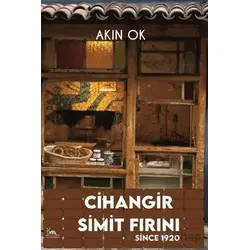 Cihangir Simit Fırını: Since 1920 - Akın Ok - Sarmal Kitabevi