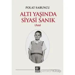 Altı Yaşında Siyasi Sanık - Polat Sabuncu - Kaynak Yayınları