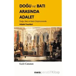 Doğu ve Batı Arasında Adalet - Kadir Canatan - Mana Yayınları