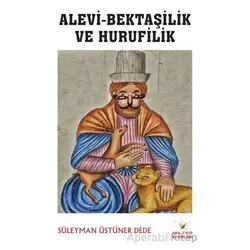 Alevi-Bektaşilik ve Hurufilik - Süleyman Üstüner Dede - Akıl Fikir Yayınları
