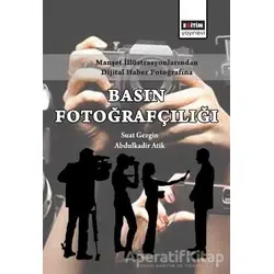 Manşet İllüstrasyonlarından Dijital Haber Fotoğrafına Basın Fotoğrafçılığı
