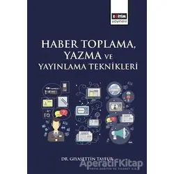Haber Toplama, Yazma ve Yayınlama Teknikleri - Gıyasettin Tayfur - Eğitim Yayınevi - Ders Kitapları