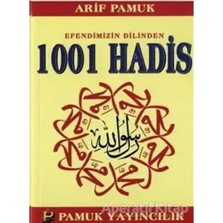 Efendimizin Dilinden 1001 Hadis (Hadis-011) - Arif Pamuk - Pamuk Yayıncılık