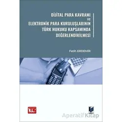 Dijital Para Kavramı ve Elektronik Para Kuruluşlarının Türk Hukuku Kapsamında Değerlendirilmesi
