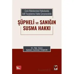 Ceza Muhakemesi Hukukunda Adil Yargılanma Hakkı Çerçevesinde Şüpheli ve Sanığın Susma Hakkı