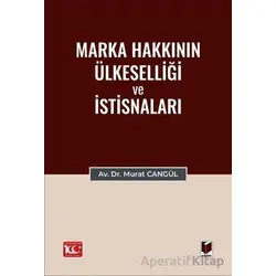 Marka Hakkının Ülkeselliği ve İstisnaları - Murat Cangül - Adalet Yayınevi