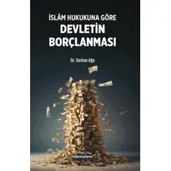 İslam Hukukuna Göre Devletin Borçlanması - Serkan Ağa - Hikmetevi Yayınları