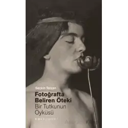 Fotoğrafta Beliren Öteki: Bir Tutkunun Öyküsü - Seçkin Tercan - Espas Kuram Sanat Yayınları