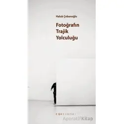 Fotoğrafın Trajik Yolculuğu? - Haluk Çobanoğlu - Espas Kuram Sanat Yayınları