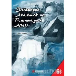 Bilinmeyen Atatürk ve Tanınmayan Ailesi - Yavuz Gölbaşı - Okuryazar Yayınevi