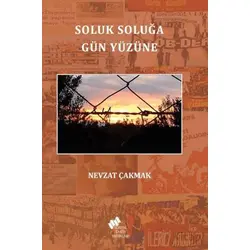 Soluk Soluğa Gün Yüzüne - Nevzat Çakmak - Sosyal Tarih Yayınları