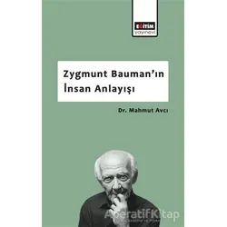 Zygmunt Bauman’ın İnsan Anlayışı - Mahmut Avcı - Eğitim Yayınevi - Bilimsel Eserler