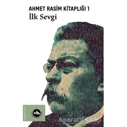 İlk Sevgi - Ahmet Rasim Kitaplığı 1 - Yılmaz Daşcıoğlu - Vakıfbank Kültür Yayınları