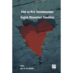 Afet Ve Kriz Durumlarında Sağlık Hizmetleri Yönetimi - Kolektif - Gazi Kitabevi