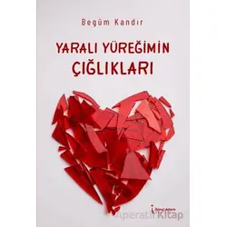 Yaralı Yüreğimin Çığlıkları - Begüm Kandır - İkinci Adam Yayınları