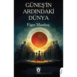 Güneş’in Ardındaki Dünya - Figen Mumbuç - Dorlion Yayınları