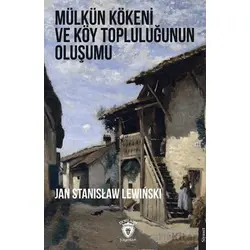 Mülkün Kökeni ve Köy Topluluğunun Oluşumu - Jan Stanislaw Lewinski - Dorlion Yayınları