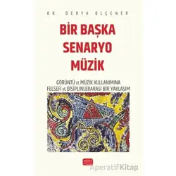 Bir Başka Senaryo Müzik - Görüntü ve Müzik Kullanımına Felsefi ve Disiplinlerarası Bir Yaklaşım