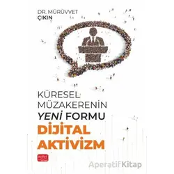 Küresel Müzakerenin Yeni Formu Dijital Aktivizm - Mürüvvet Çıkın - Nobel Bilimsel Eserler