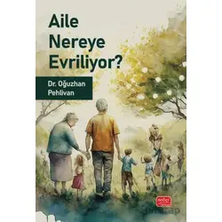 Aile Nereye Evriliyor - Oğuzhan Pehlivan - Nobel Bilimsel Eserler
