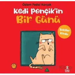 Kedi Ponçikin Bir Günü - Şekiller Kitabı - Özlem Fedai Korçak - Doğan Çocuk