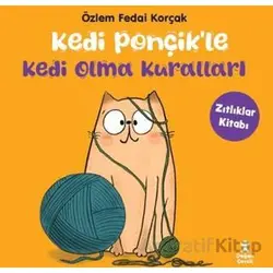 Kedi Ponçikle Kedi Olma Kuralları - Zıtlıklar Kitabı - Özlem Fedai Korçak - Doğan Çocuk