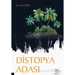 Distopya Adası - Ömer Bedir - Akademisyen Kitabevi