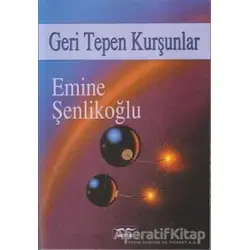 Geri Tepen Kurşunlar - Emine Şenlikoğlu - Mektup Yayınları