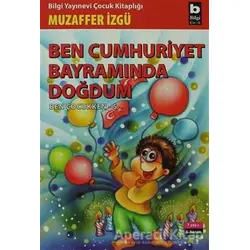 Ben Cumhuriyet Bayramında Doğdum - Ben Çocukken 5 - Muzaffer İzgü - Bilgi Yayınevi