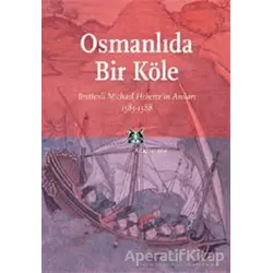 Osmanlı’da Bir Köle Brettenli Michael Bretten’in Anıları 1585-1588 - Türkis Noyan - Kitap Yayınevi