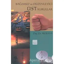 Bağımsız ve Düzenleyici Üst Kurullar - Ali Kaya - Eğitim Yayınevi - Ders Kitapları