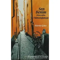 Sen Benim Döneceğim Yalnızlığımsın - Gürdal Çakır - Epsilon Yayınevi