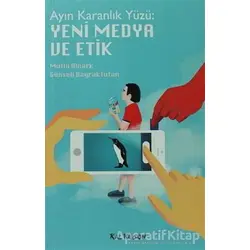 Ayın Karanlık Yüzü: Yeni Medya ve Etik - Mutlu Binark - Kalkedon Yayıncılık