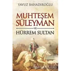 Muhteşem Süleyman ve Hürrem Sultan - Yavuz Bahadıroğlu - Panama Yayıncılık