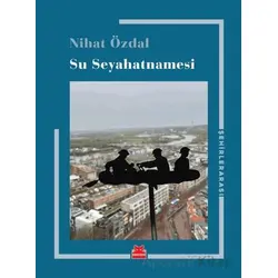 Su Seyahatnamesi - Nihat Özdal - Kırmızı Kedi Yayınevi