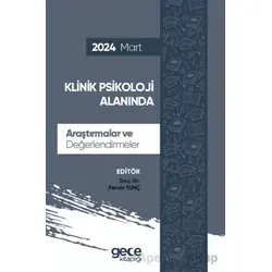 Klinik Psikoloji Alanında Araştırmalar ve Değerlendirmeler - Mart 2024