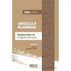 Arkeoloji Alanında Araştırmalar ve Değerlendirmeler - Mart 2024 - Çağatay Yücel - Gece Kitaplığı