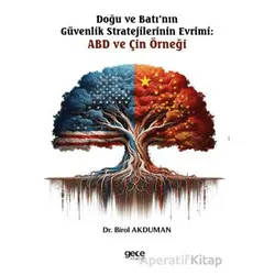 Doğu ve Batı’nın Güvenlik Stratejilerinin Evrimi: ABD ve Çin Örneği - Birol Akduman - Gece Kitaplığı