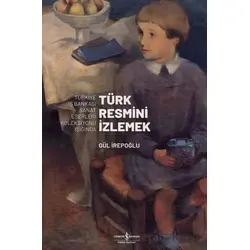 Türk Resmi·ni· I·zlemek - Gül İrepoğlu - İş Bankası Kültür Yayınları