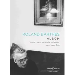 Albüm – Yayınlanmamış Yazışmalar ve Metinler - Roland Barthes - İş Bankası Kültür Yayınları