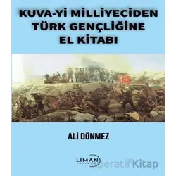 Kuva-yi Milliyeciden Türk Gençliğine El Kitabı - Ali Dönmez - Liman Yayınevi