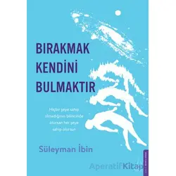 Bırakmak Kendini Bulmaktır - Süleyman İbin - Destek Yayınları