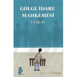 Gölge İdare Mahkemesi - Ulaş Ay - Edebiyatist