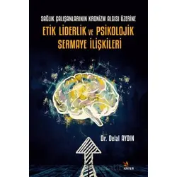 Sağlık Çalışanlarının Kronizm Algısı Üzerine Etik Liderlik ve Psikolojik Sermaye İlişkileri